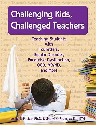 Thumbnail of Challenging Kids, Challenged Teachers: Teaching Students with Tourette's, Bipolar Disorder, Executive Dysfunction, OCD, ADHD, and More (with CDROM) - Public School Use.