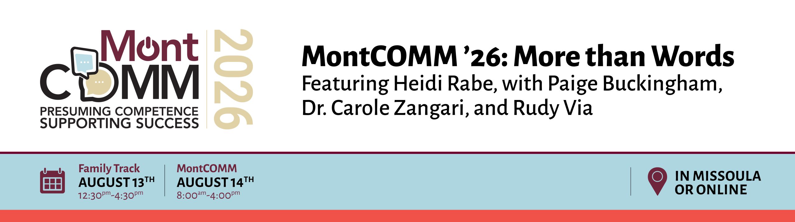 Image shows MontCOMM logo which incorporates the words "Presuming competence, supporting success." Text reads: MontCOMM '26: More than Words, featuring Heidi Raabe with Paige Buckingham, Dr. Carole Zangari, and Rudy Via. Family Track August 13th, 12:30 pm-4:30 pm. MontCOMM August 14th, 8:00 am-4:00 pm. In person in Missoula or online.